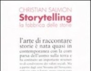 Storytelling. La fabbrica delle storie di	 Christian Salmon, edizione Fazi – Collana Le Terre 2008