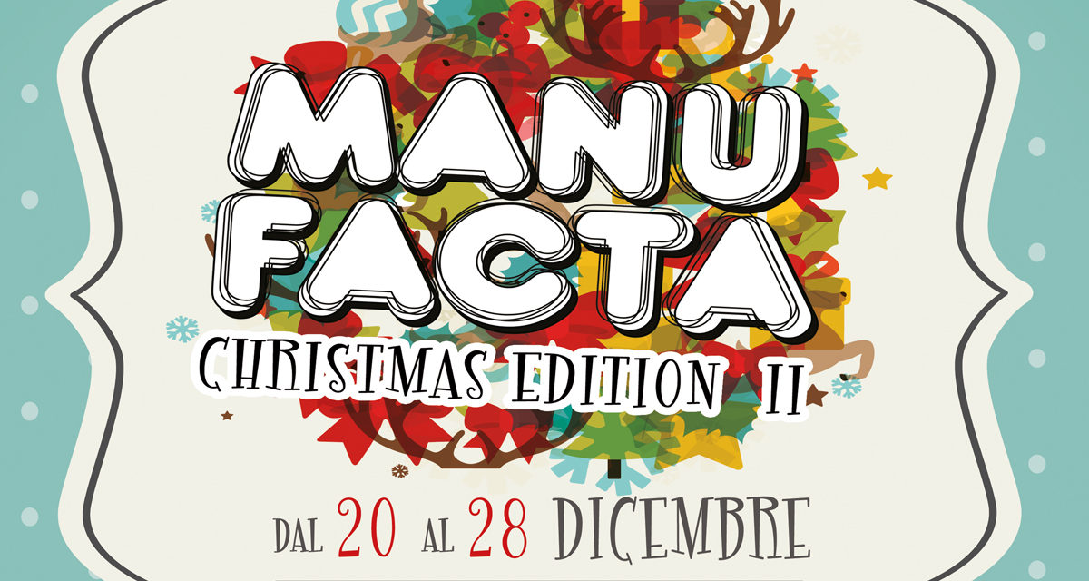 Manufacta Christamas Edition – la Mostra Mercato dell’artigianato, del  riciclo e della creatività giovanile