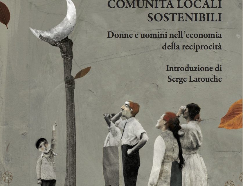 Acciuffare la luna: comunità locali sostenibili: donne e uomini nell’economia della reciprocità di Salvatore Esposito