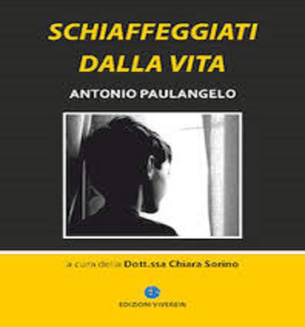 “Schiaffeggiati dalla vita” di Antonio Paulangelo e Chiara Sorino – ed. Viverein 2013