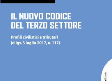 “Il nuovo Codice del Terzo Settore”. Profili civilistici e tributari. (d.lgs. 3 luglio 2017, n. 117) di Alessandro Mazzullo – G. Giacchelli Ed.