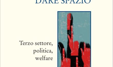 “Dare spazio. Terzo settore, politica, welfare” di Carlo Borzaga, Cristiano Gori, Francesca Paini – Collana: Occhielli